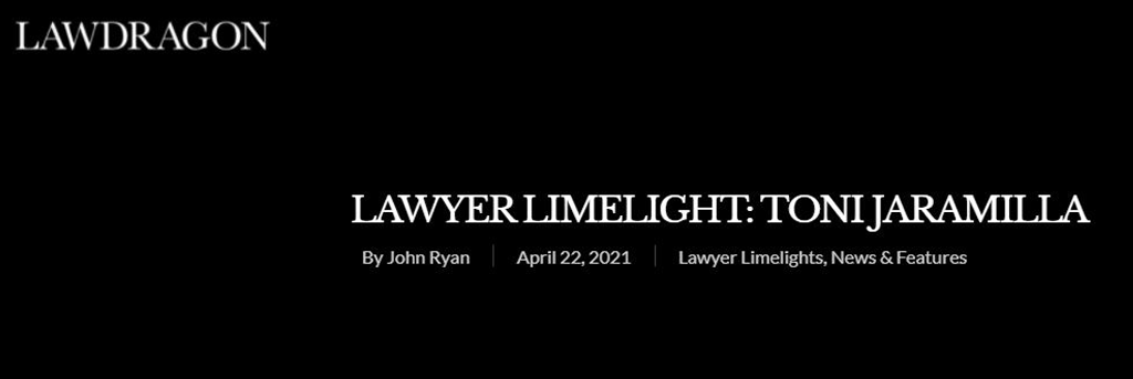 Lawdragon | Lawyer Limelight: Toni Jaramilla | By John Ryan | April 22, 2021 | Lawyer Limelights, News & Features
